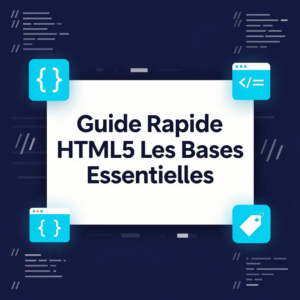 Guide Rapide HTML5 Les Bases Essentielles